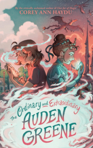 The Ordinary and Extraordinary Auden Greene by Corey Ann Haydu
