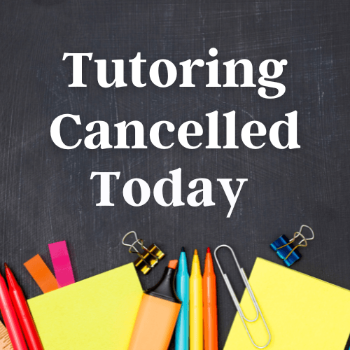 Tutoring cancelled today